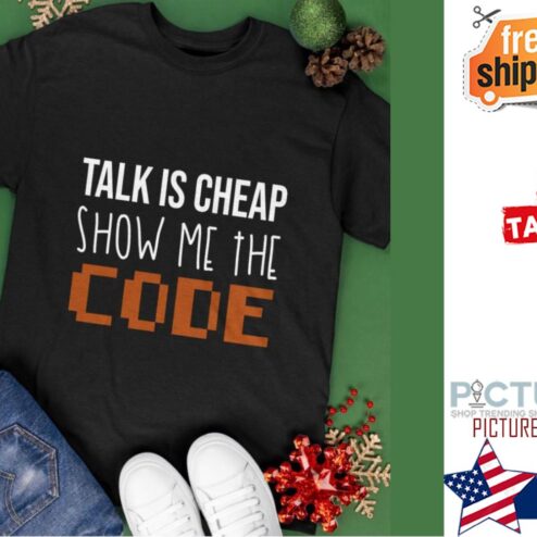 Talk is cheap show me the code shirt