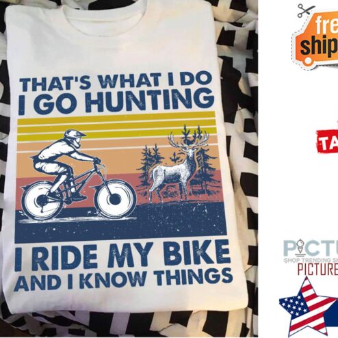 That's what I do I ride I go hunting I ride my bike and I know things vintage shirt