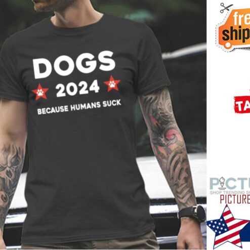 The Dogs 2024 Because Humans Suck shirt