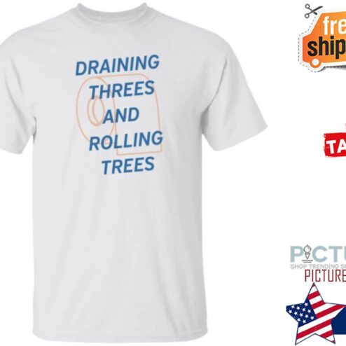 The Draining Threes And Rolling Trees Shirt