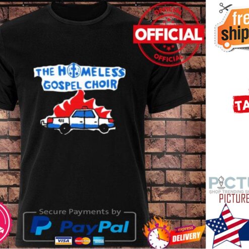 The homeless gospel choir burning cop car shirt