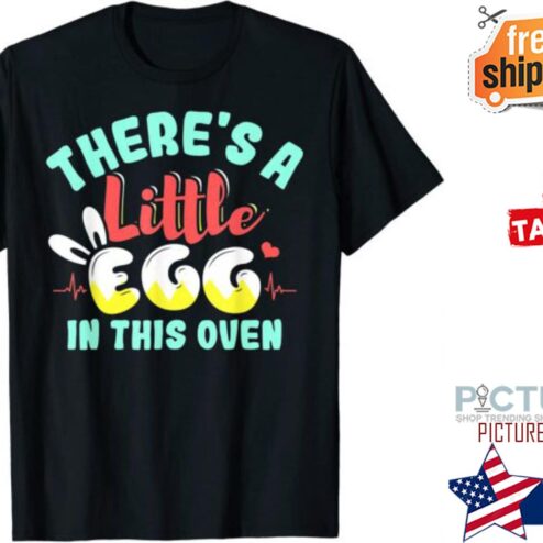 There’s A Little Egg In This Oven Easter Day Pregnancy T-Shirt
