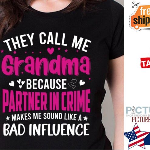 They call me grandma because partner in crime makes me sound like a bad influence Mother's day shirt