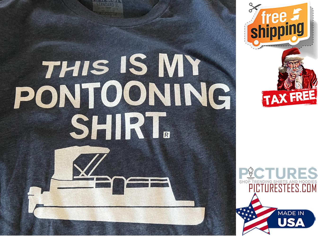 This is my pontooning shirt