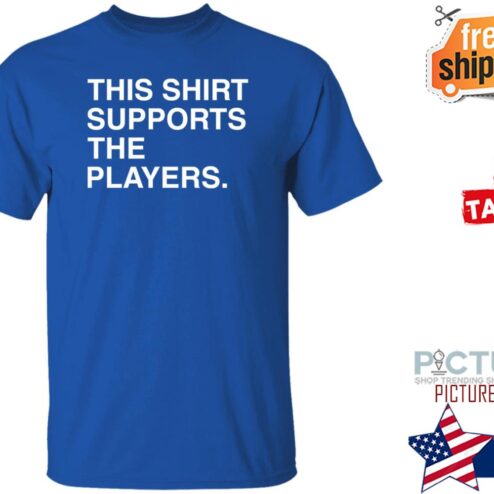 This Shirt Supports The Players Shirt