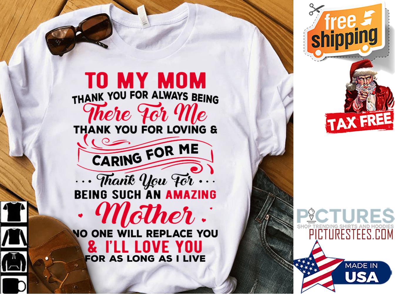 To my mom thank you for always being there for me thank you for loving and caring for me for as long as I live Mother's day shirt