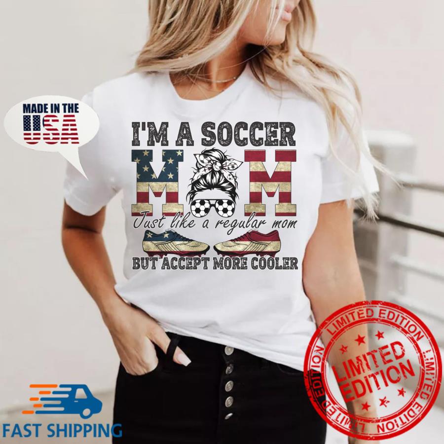 Top Messy Bun i'm a soccer Mom just like a regular Mom but accept more cooler American flag Mother's day shirt