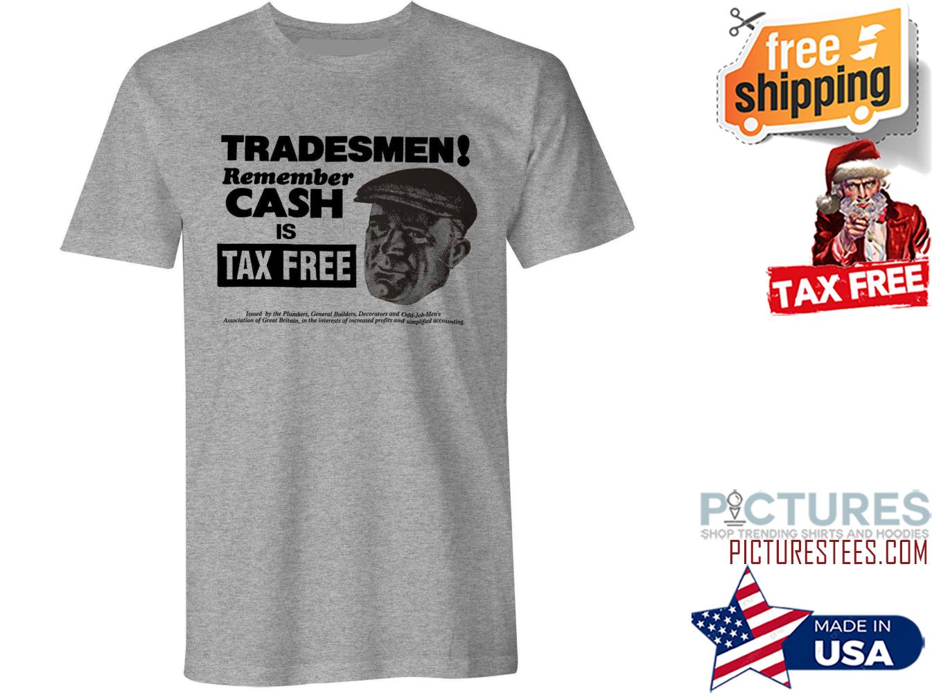 Tradesmen remember cash is tax free shirt
