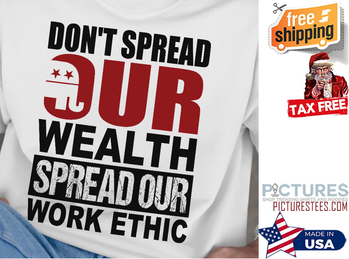 Trump don't spread our wealth spread out work ethic shirt