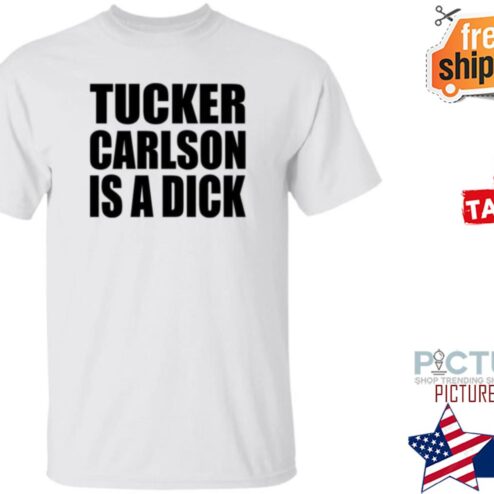 Tucker Carlson Is A Dick Shirt