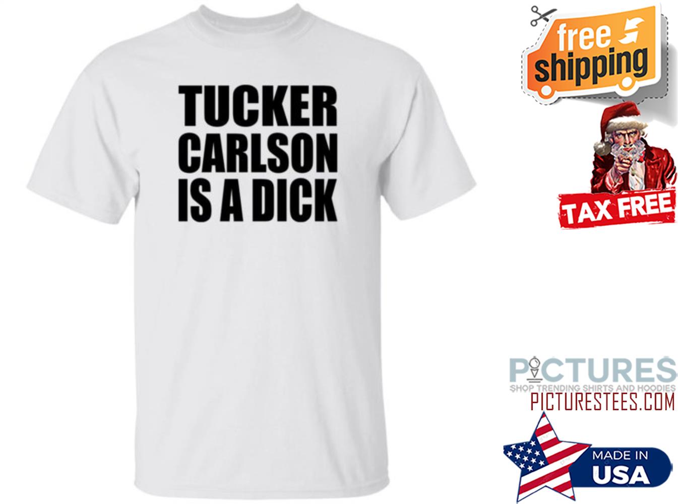 Tucker Carlson Is A Dick Shirt