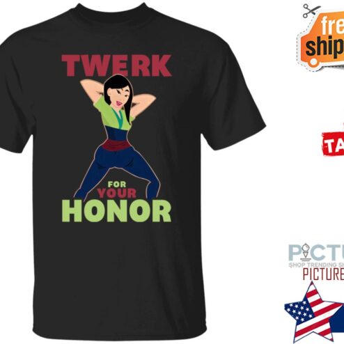 Twerk For Your Honor shirt