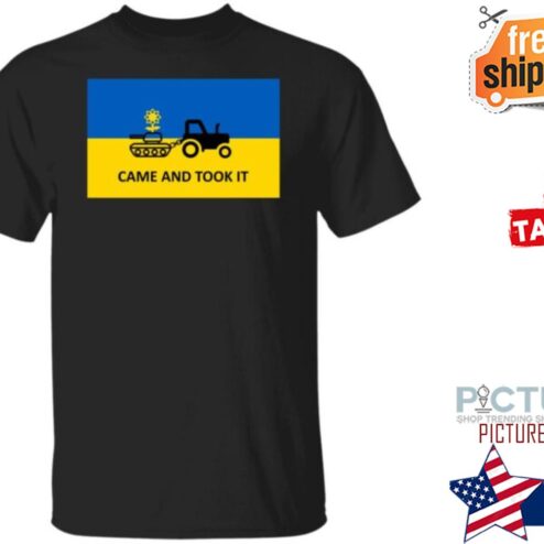 Ukraine Russia War Came And Took It Stand With Ukraine Shirt