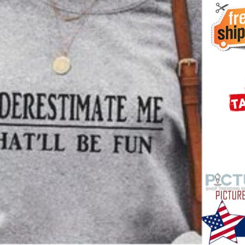 Underestimate me that'll be fun shirt