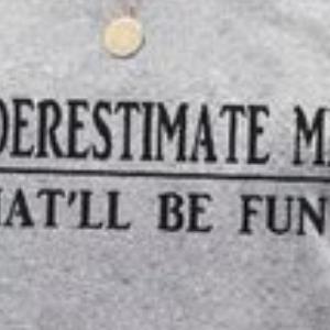 Underestimate me that'll be fun s unisex, hoodie, sweatshirt Underestimate me that'll be fun s unisex, hoodie, sweatshirt