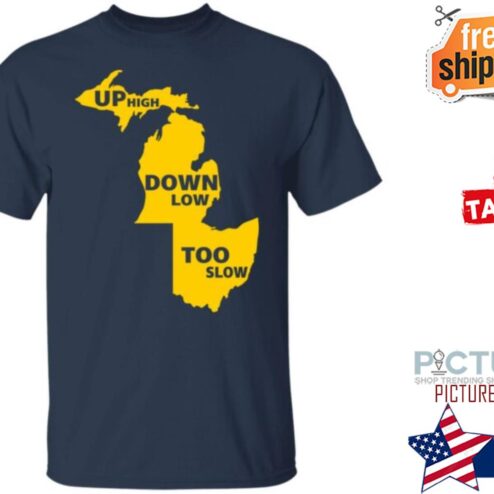 Up High Down Low Too Slow Shirt