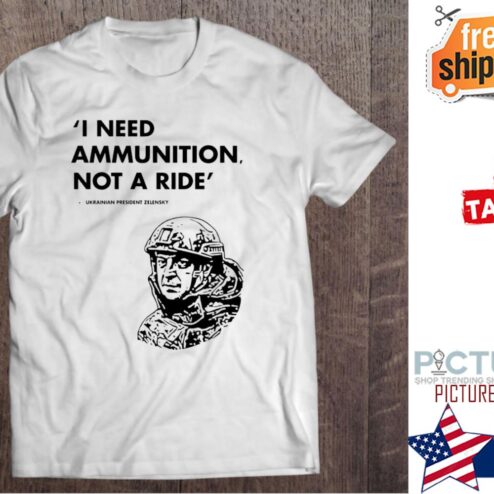 Volodymyr Zelenskyy I Need Ammunition Not A Ride Stand With Ukraine shirt
