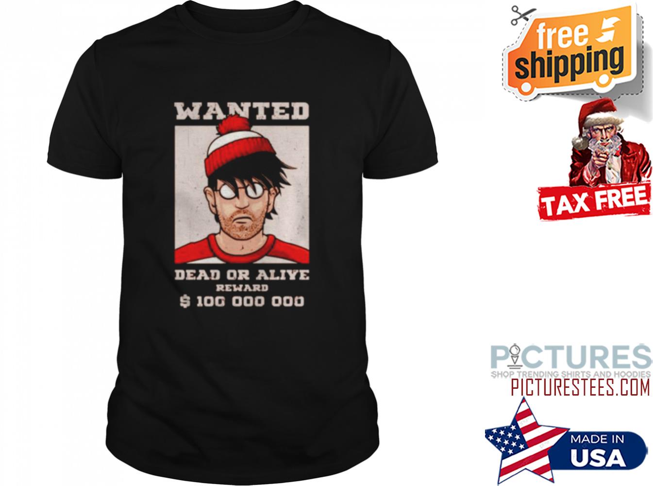WANTED DEAD OR ALIVE REWARD SHIRT