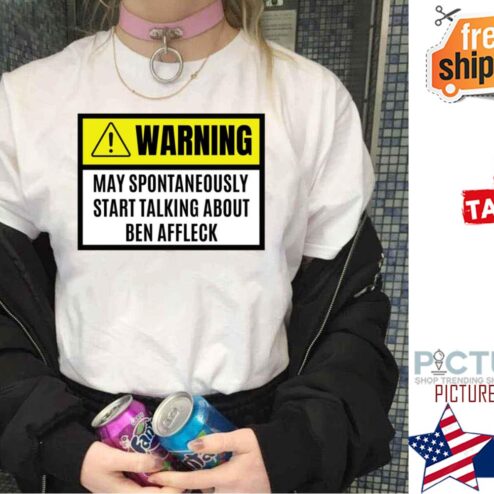 Warning May Spontaneously Start Talking About Ben Affleleck shirt