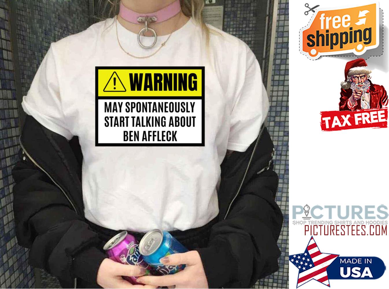 Warning May Spontaneously Start Talking About Ben Affleleck shirt