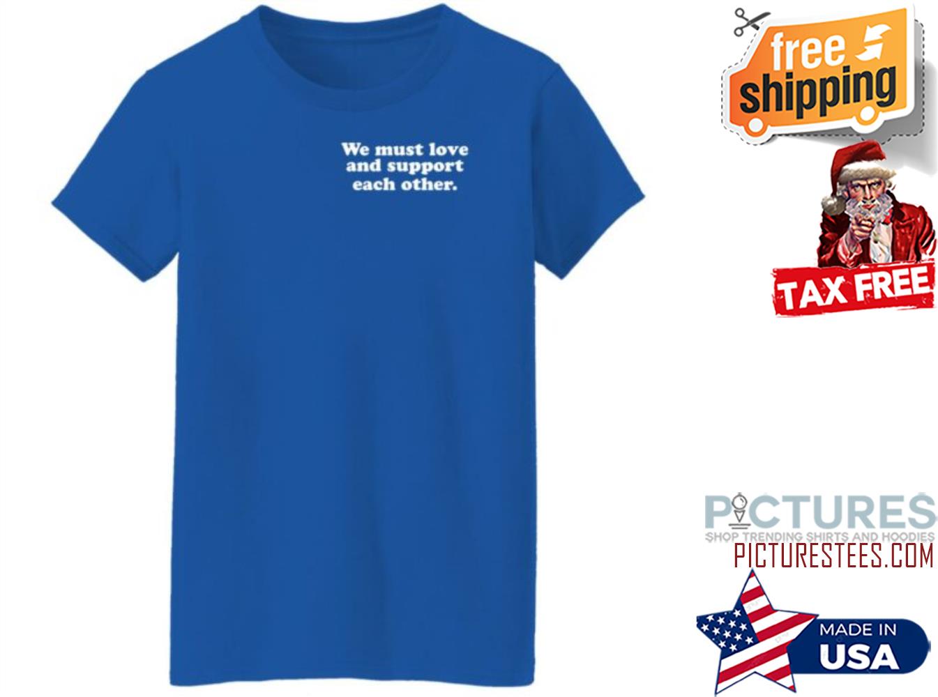 We Must Love And Support Each Other shirt