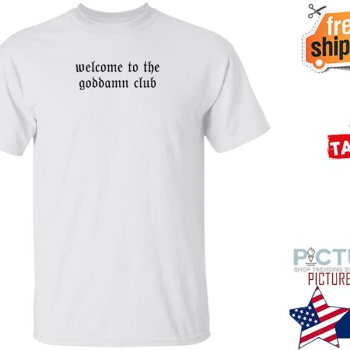 Welcome To The Goddamn Club Shirt