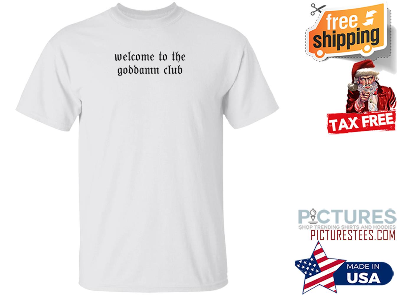Welcome To The Goddamn Club Shirt
