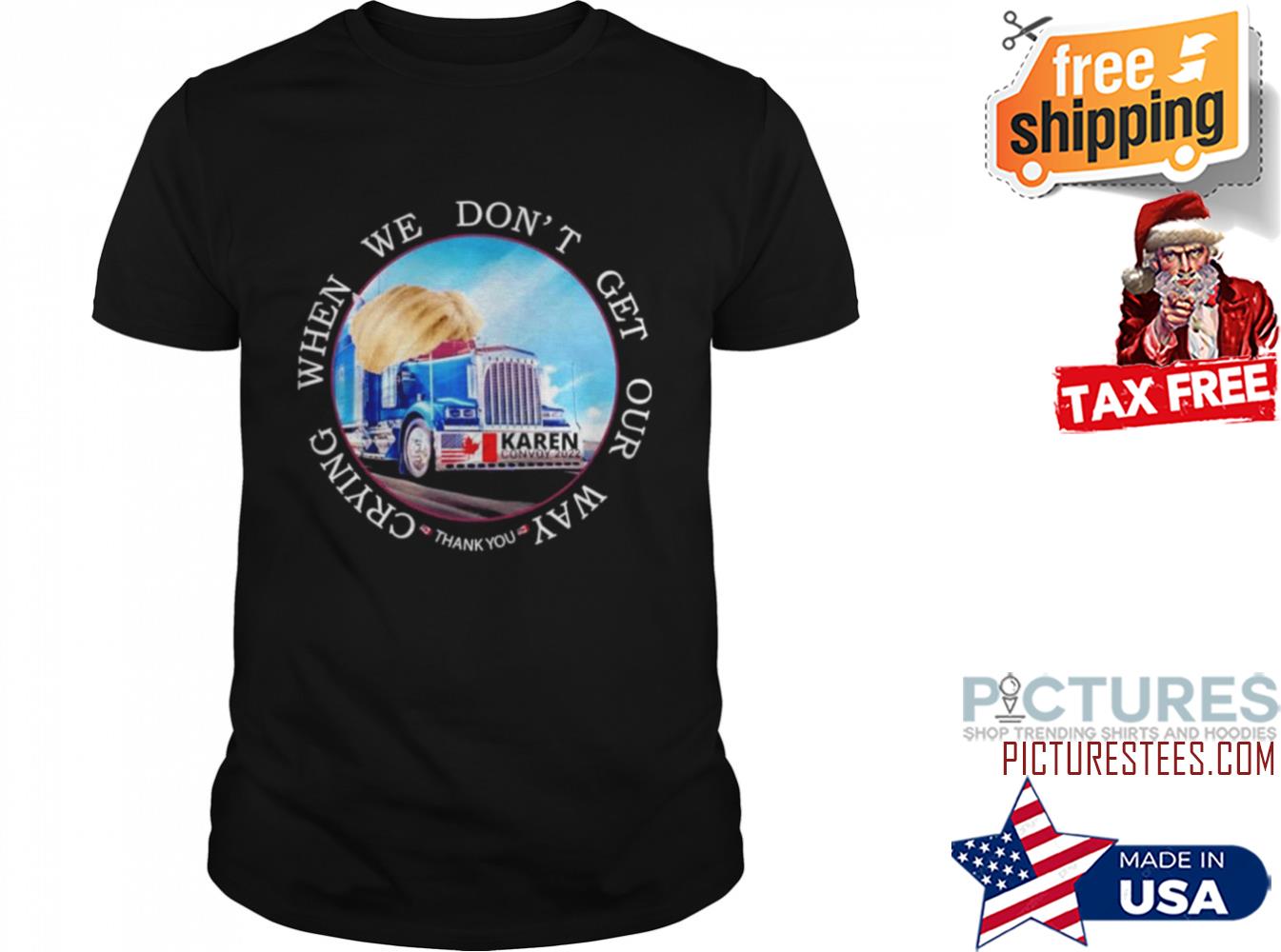 WHEN WE DON’T GET OUR WAY CRYING THANK YOU KAREN CONVOY 2022 AMERICAN SHIRT
