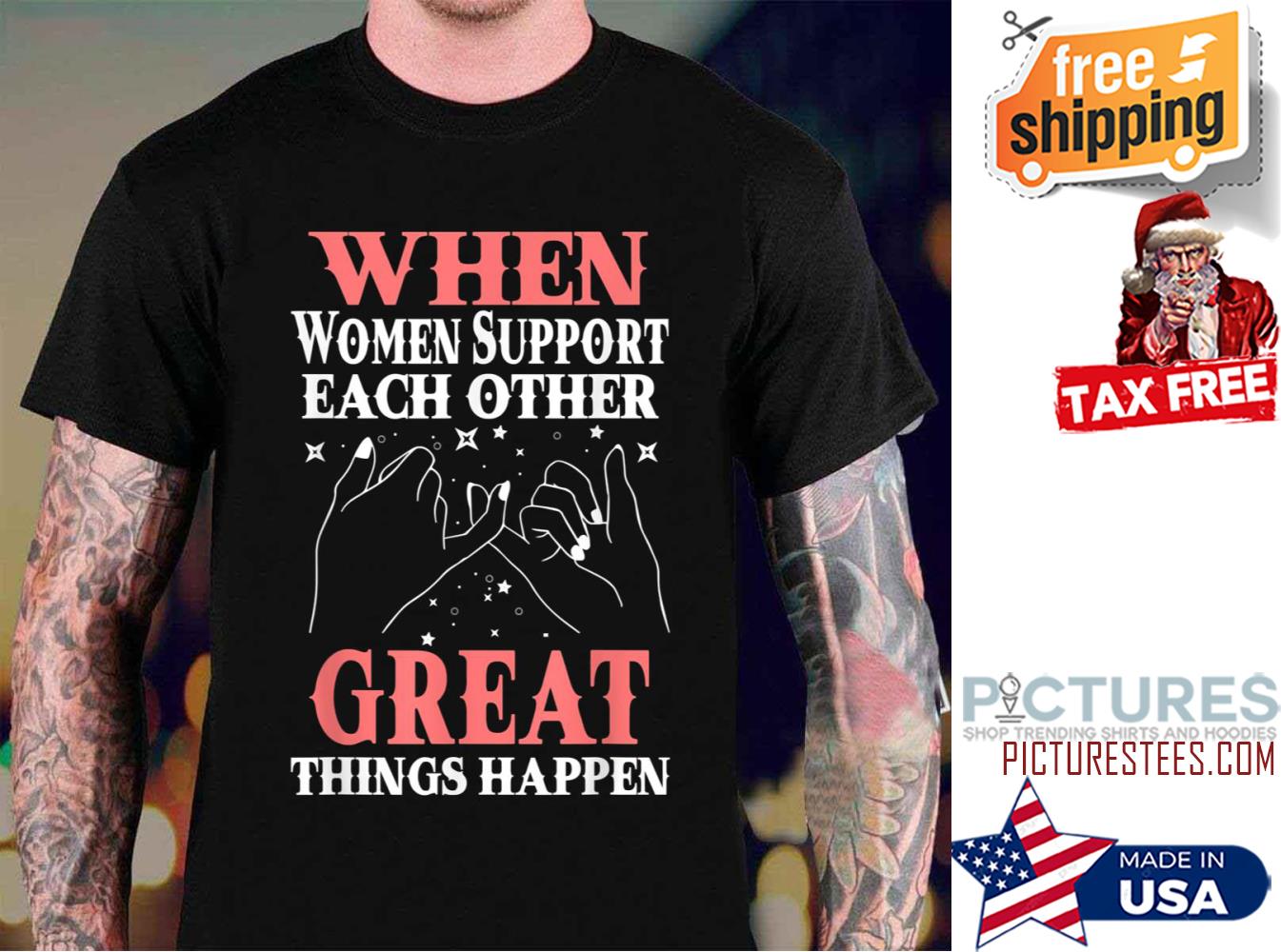 When Women Support Each Other Great Things Happen Women’s Day shirt