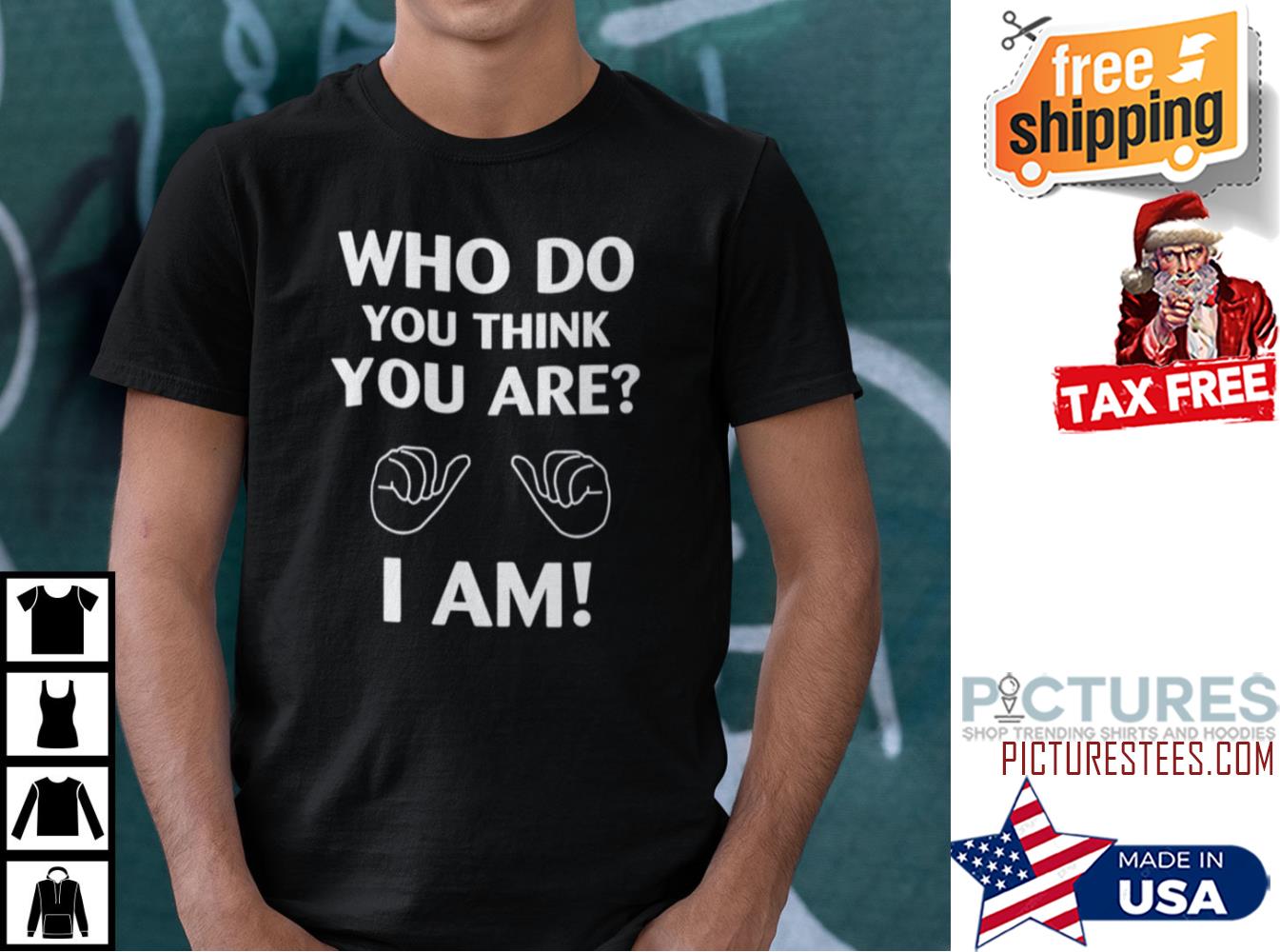Who Do You Think You Are Shirt