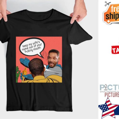 Will Smith hits Chris Rock Keep my wife's name out of your fucking mouth Oscar 2022 shirt
