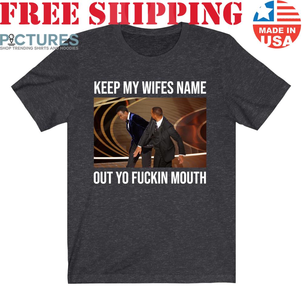 Will Smith hits Chris Rock Keep my wifes name out yo fuckin mouth shirt -  Picturestees Clothing LLC