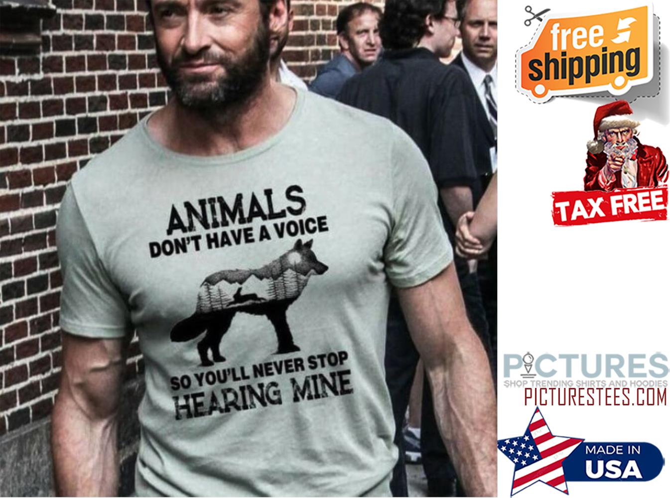 Wolverine animals don't have a voice so you'll never stop hearing mine shirt