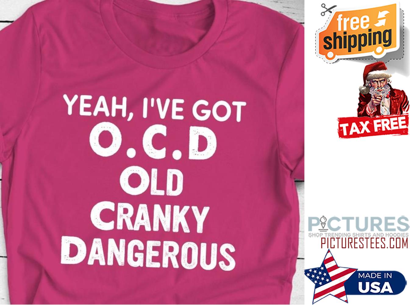 Yeah I've got OCD old cranky dangerous shirt