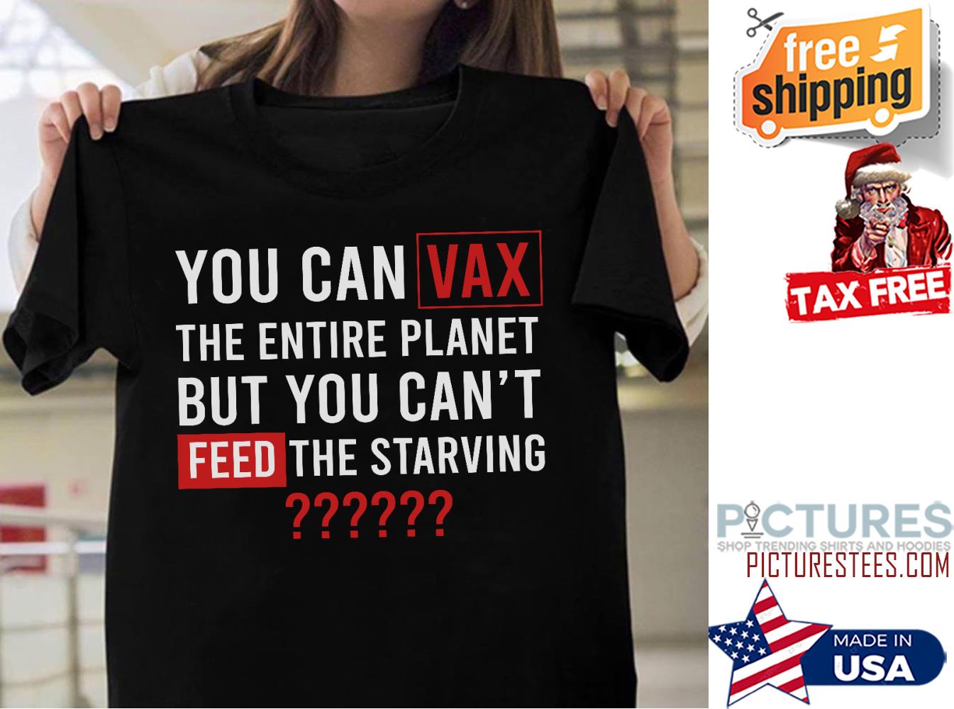 You can vax the entire planet but you can't feed the starving shirt