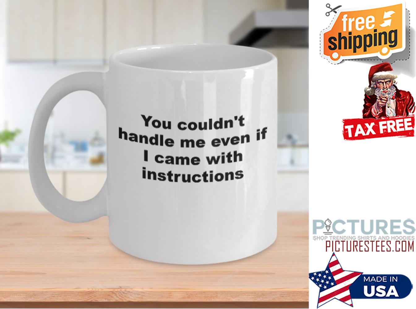 You couldn't handle me even if I came with instructions mug