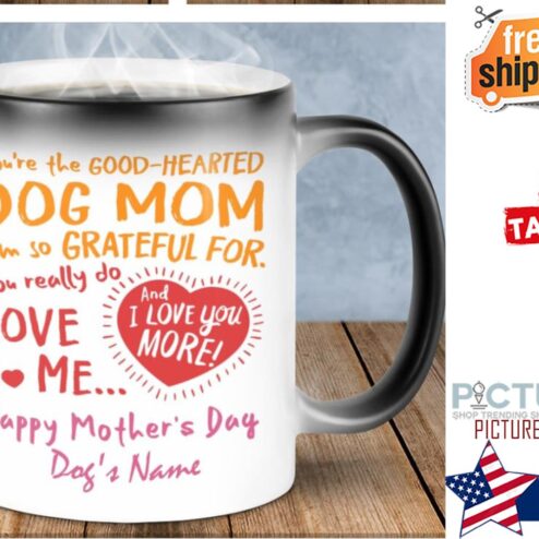 You're the good-hearted dog mom i'm so grateful for you really do love me and I love your more Happy Mother's day custom name dog mug