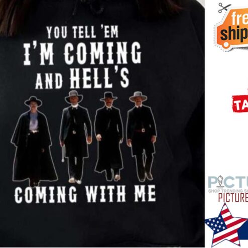You Tell ‘Em I’m Coming And Hell’s Coming With Me Vintage Shirt