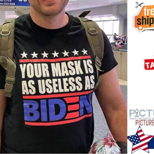 Your mask is as useless as Biden shirt
