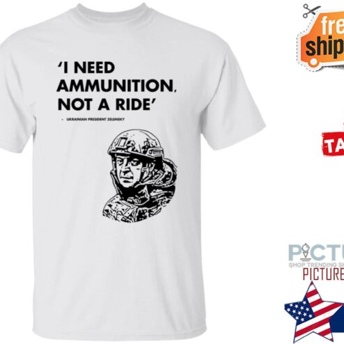 Zelensky I Need Ammunition Not A Ride President Ukraine shirt
