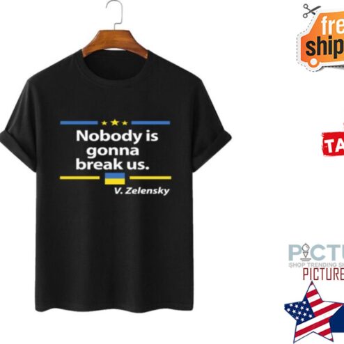 Zelensky Nobody Is Gonna Break Us Shirt