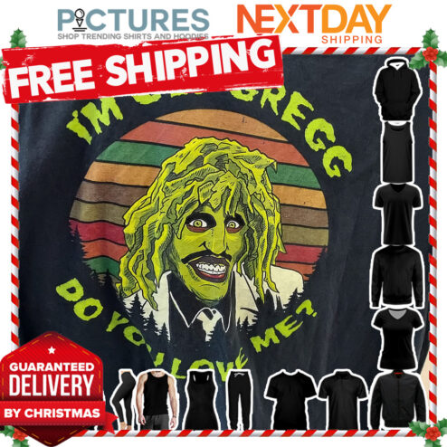 I'm old Gregg do you love me shirt
