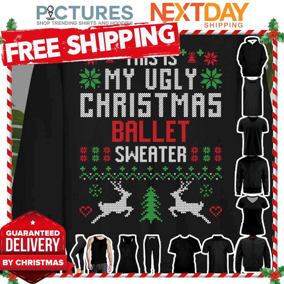 This Is My Ugly Christmas Ballet Sweater shirt