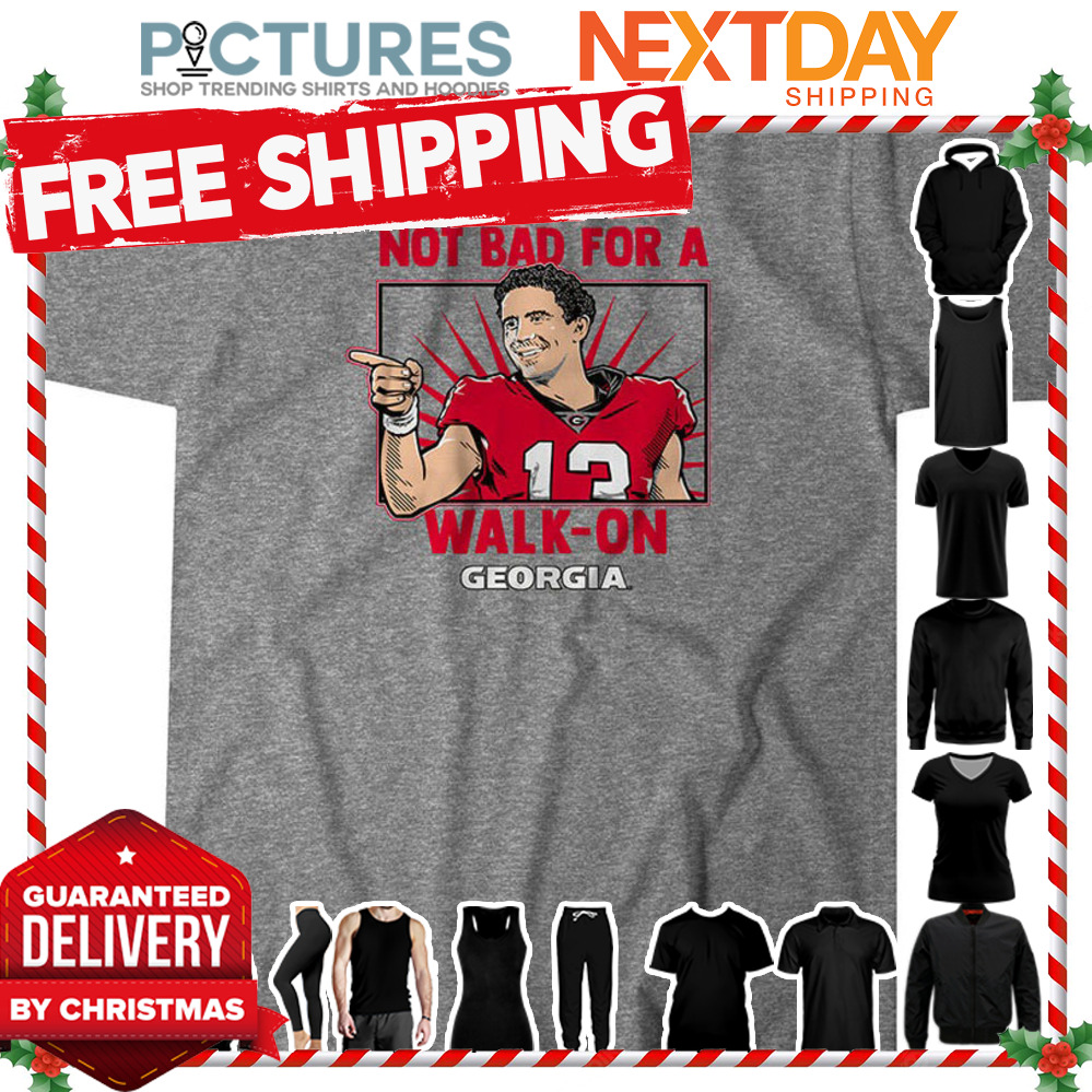 Georiga Football Stetson Bennett IV Not Bad For A Walk-On shirt