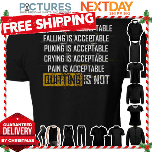 Crawling is acceptable falling puking crying pain is acceptable quitting is not vintage shirt