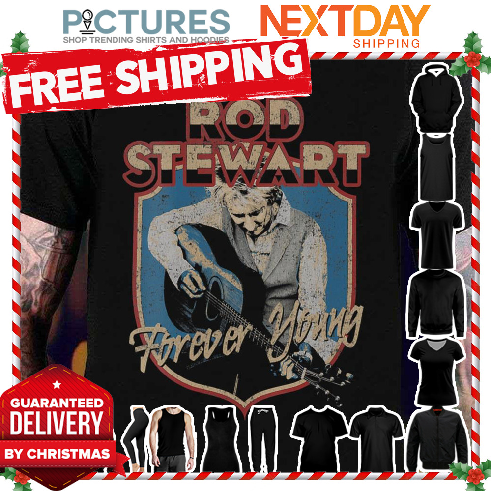 Forever Young Rod Stewart shirt
