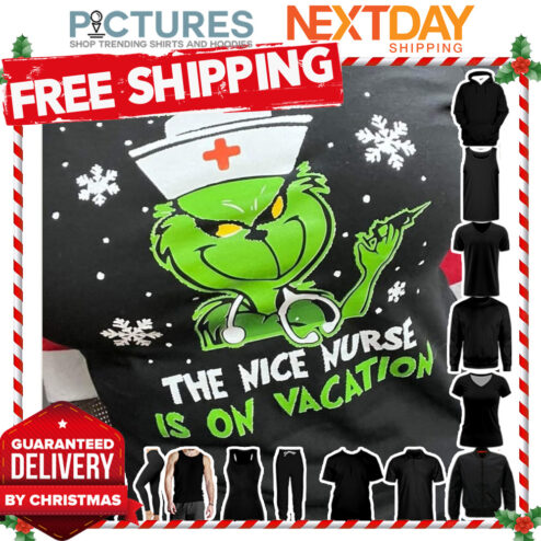 Grinch Snowflakes I am sorry the nice nurse is on vacation Christmas shirt