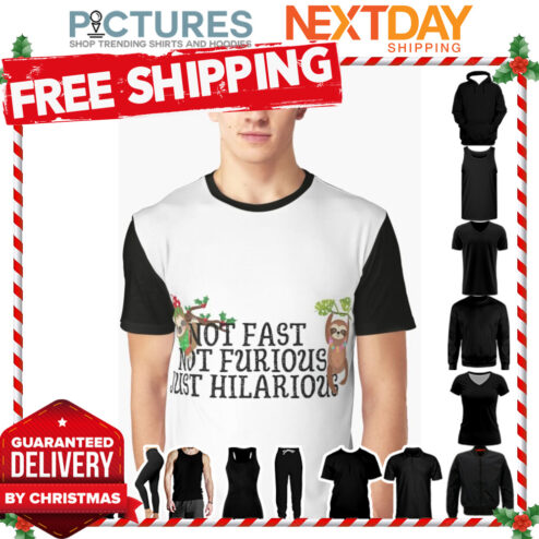 Not Fast Not Furious Just Hilarious Sloths Hanging Out shirt