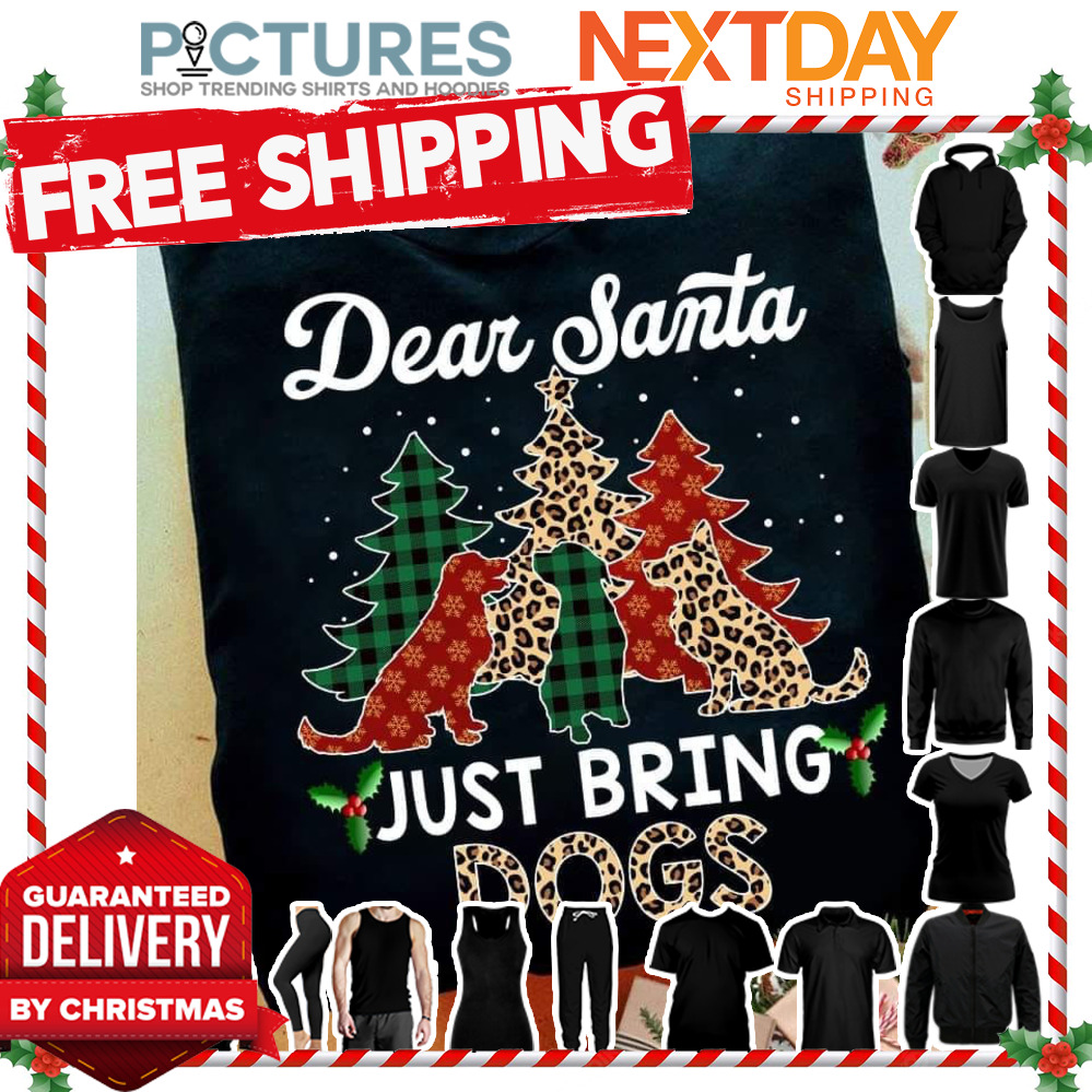 Dear Santa just bring Dogs Tree Christmas shirt
