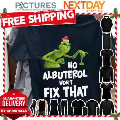 Grinch no albuterol won_t fix that Christmas shirt